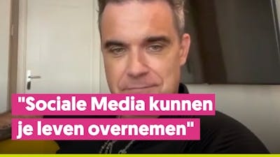 Robbie Williams: "Sociale media kan je leven overnemen"