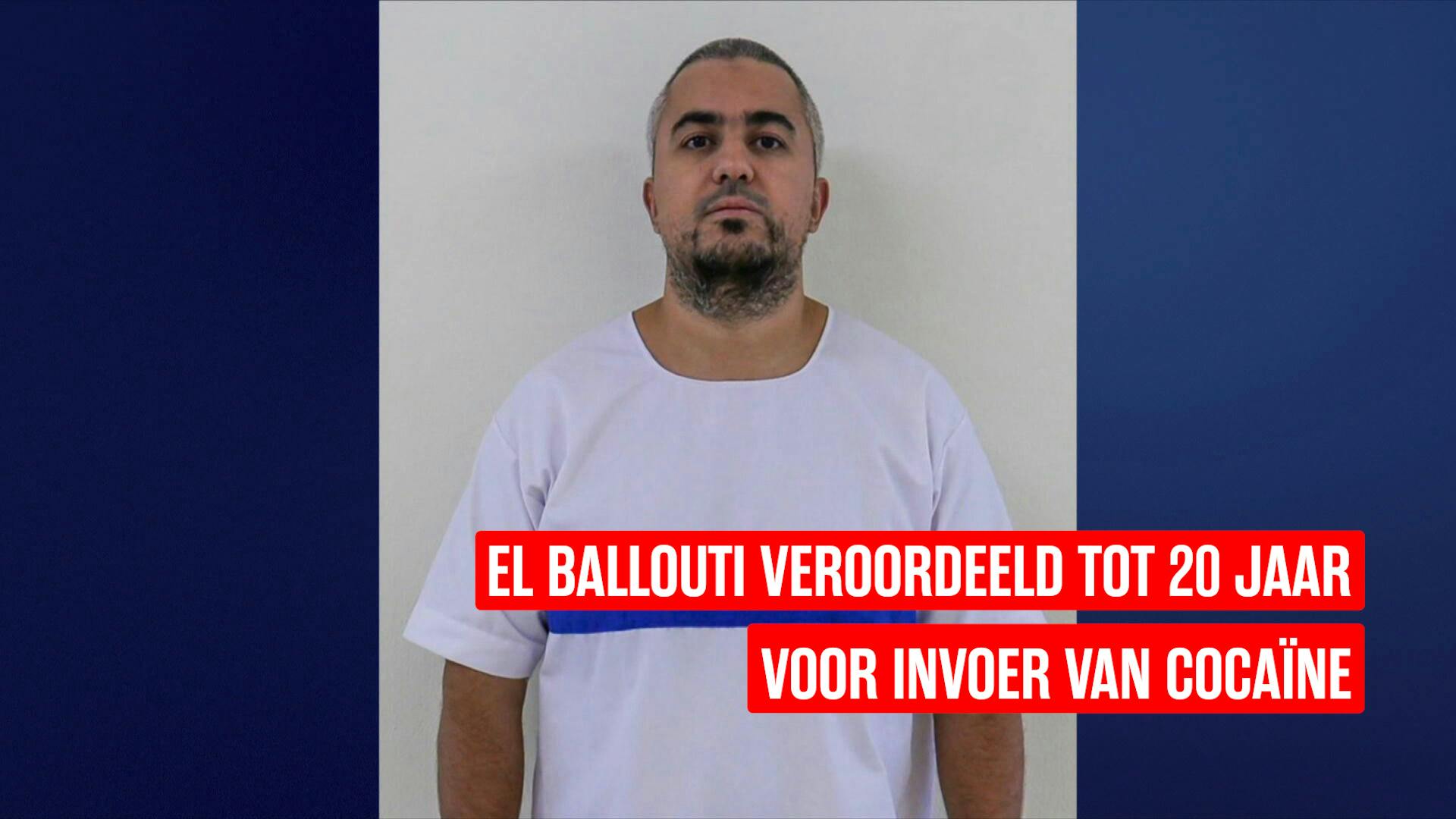 El Ballouti Veroordeeld Tot 20 Jaar Voor Invoer Van Cocaïne